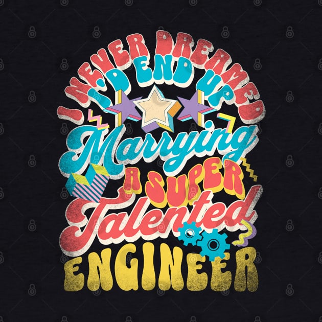 I Never Dreamed I'd End Up Marrying - Engineer Retro by alcoshirts